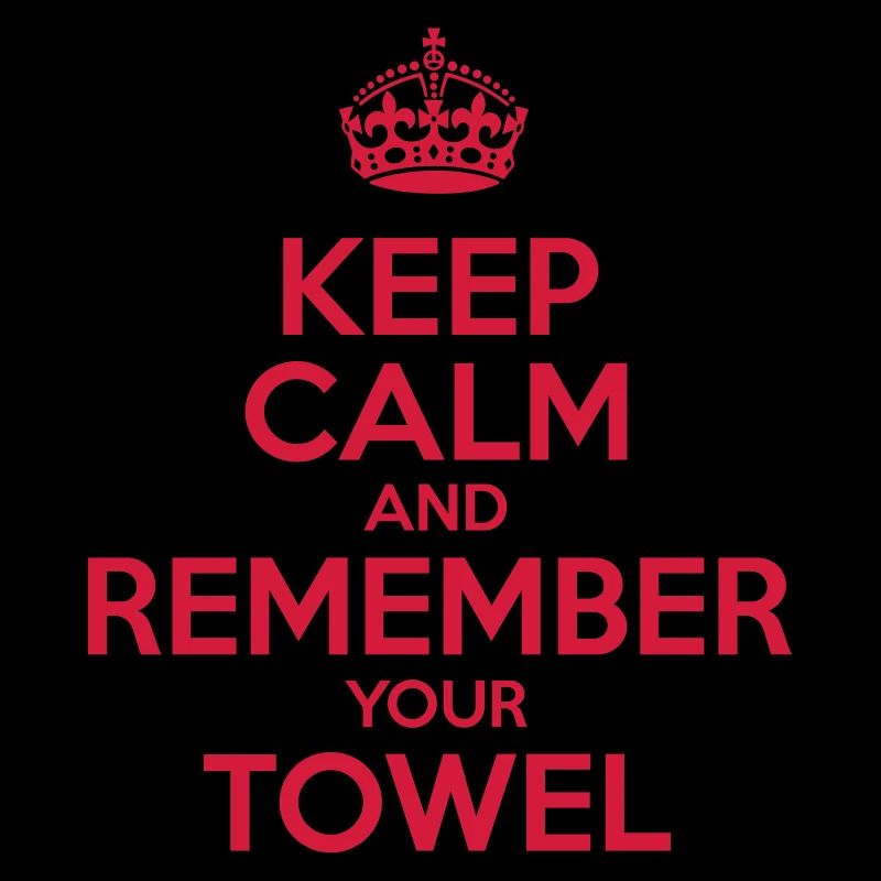 Keep Calm and Remember your Towel | nerd | hipster