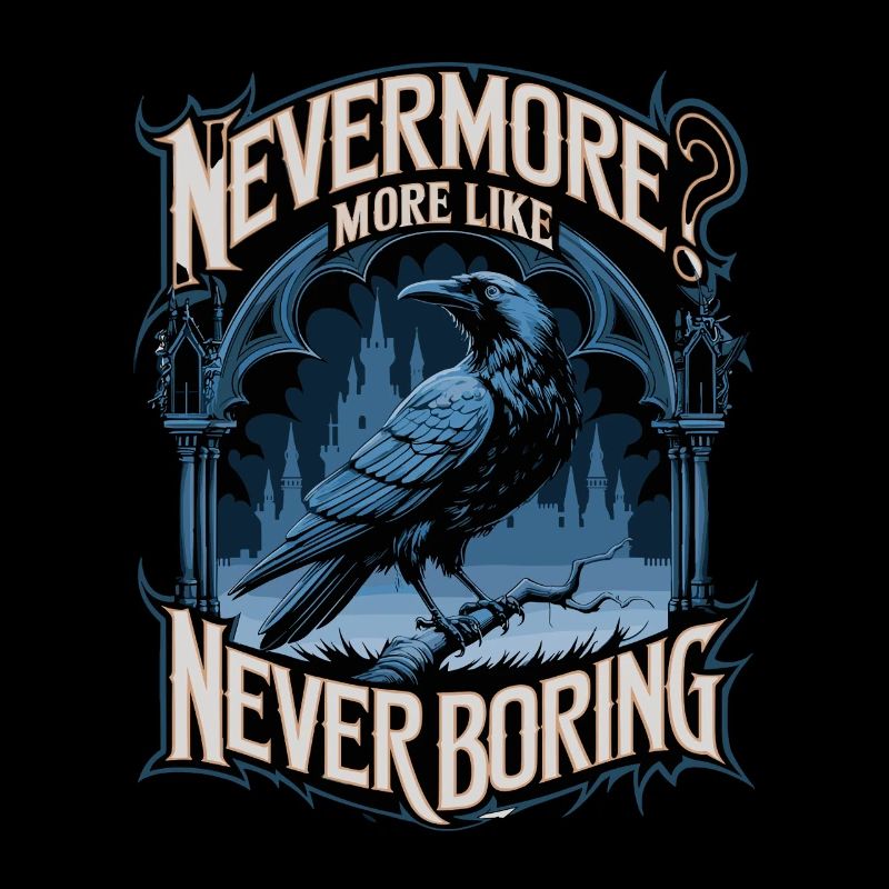 Nevermore? More Like Never Boring Crow Motif