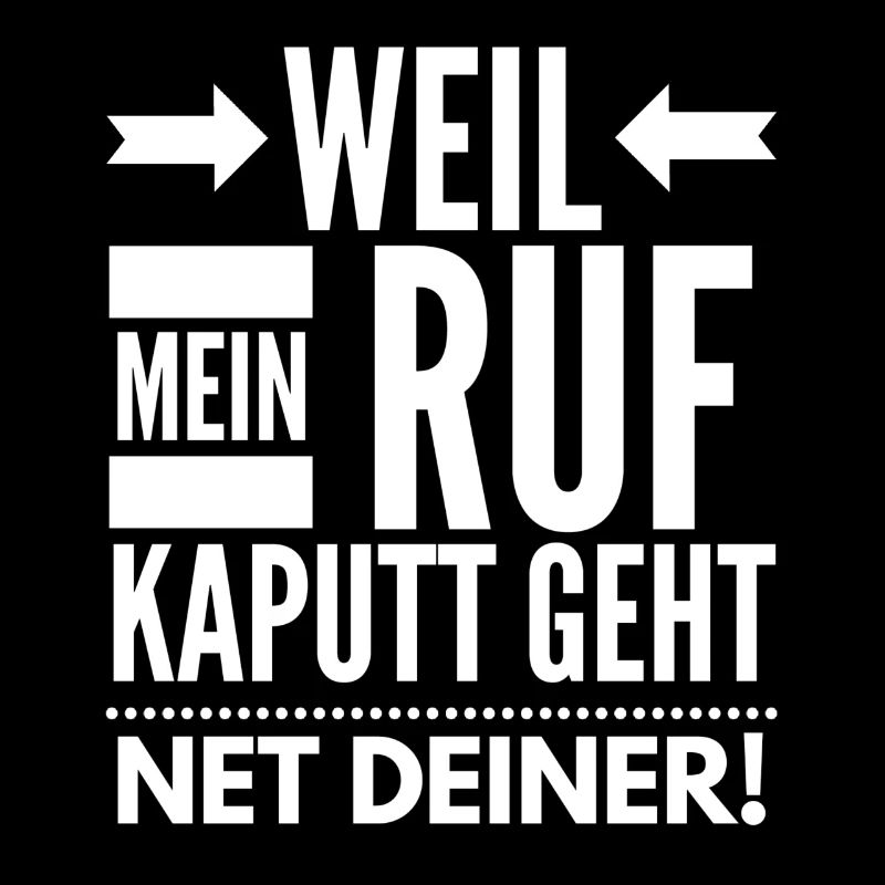 Weil mein Ruf kaputt geht, net deiner!