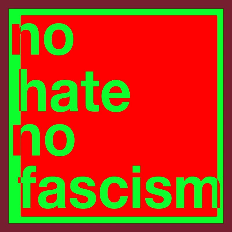 no hate no fascism