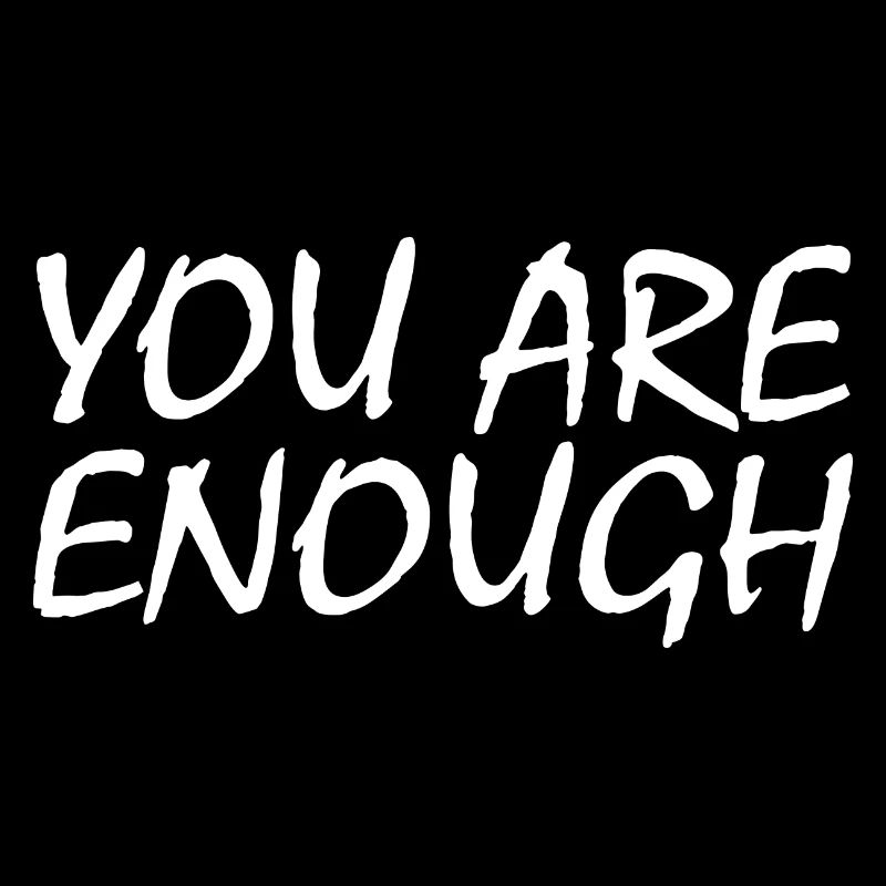 You are enough