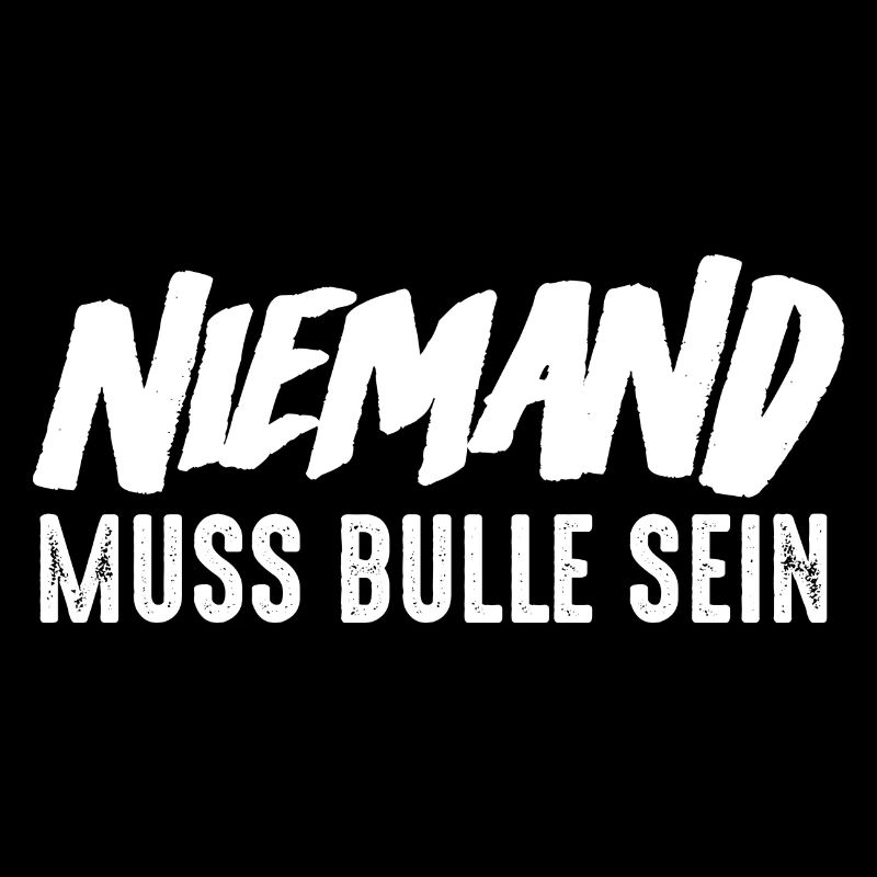 NIemand muss Bulle sein