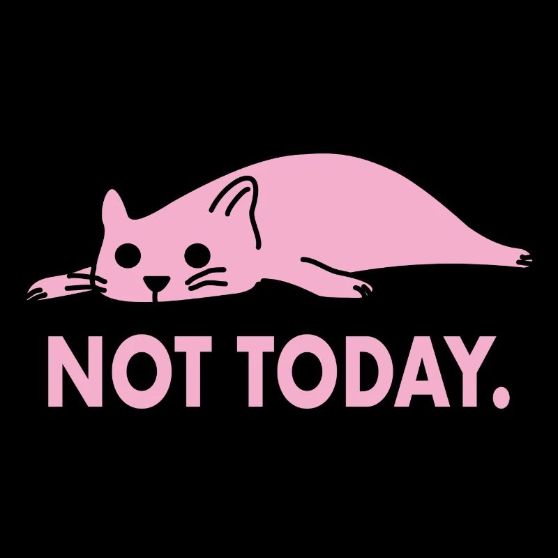 Not Today Cat Lazy Funny Work