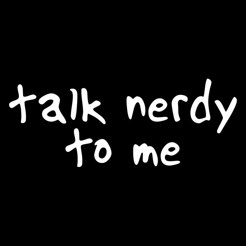 talk nerdy to me II
