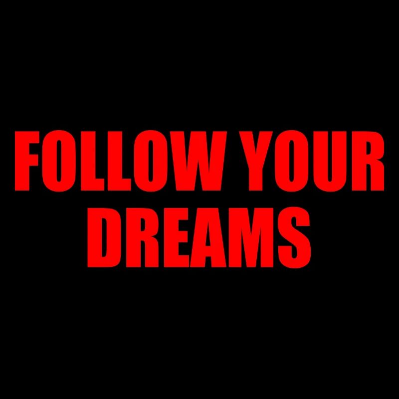follow your dreams