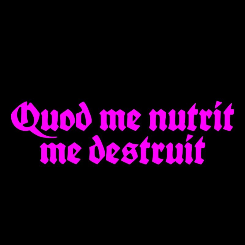 quod me nutrit me destruit