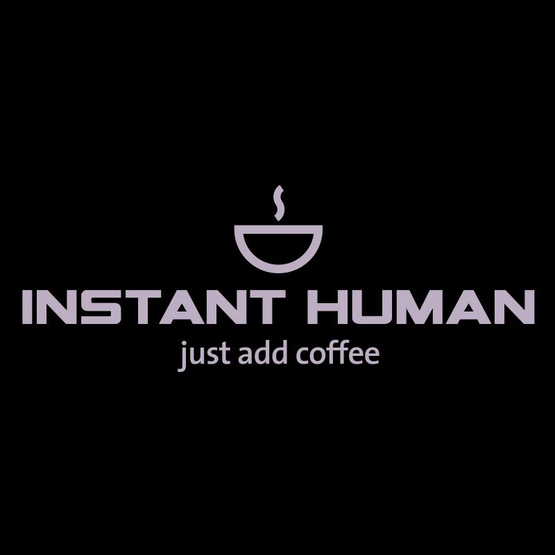 Instant Human - just add coffee