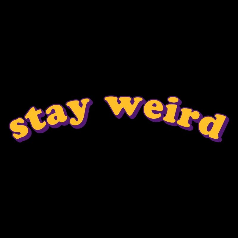 STAY WEIRD