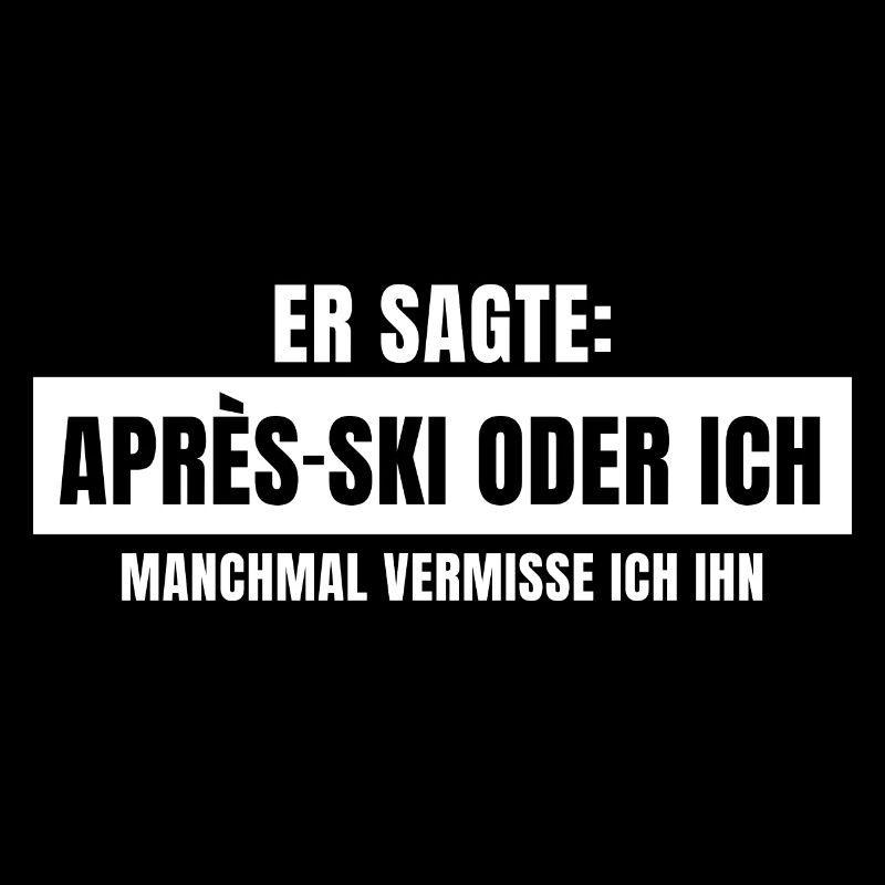 Er sagte Apres Ski oder ich Party lustig Design