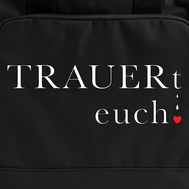 TRAUERt euch!