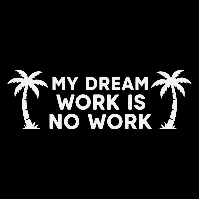 Meine Traumarbeit ist keine Arbeit – Palmenbaum-Weiß