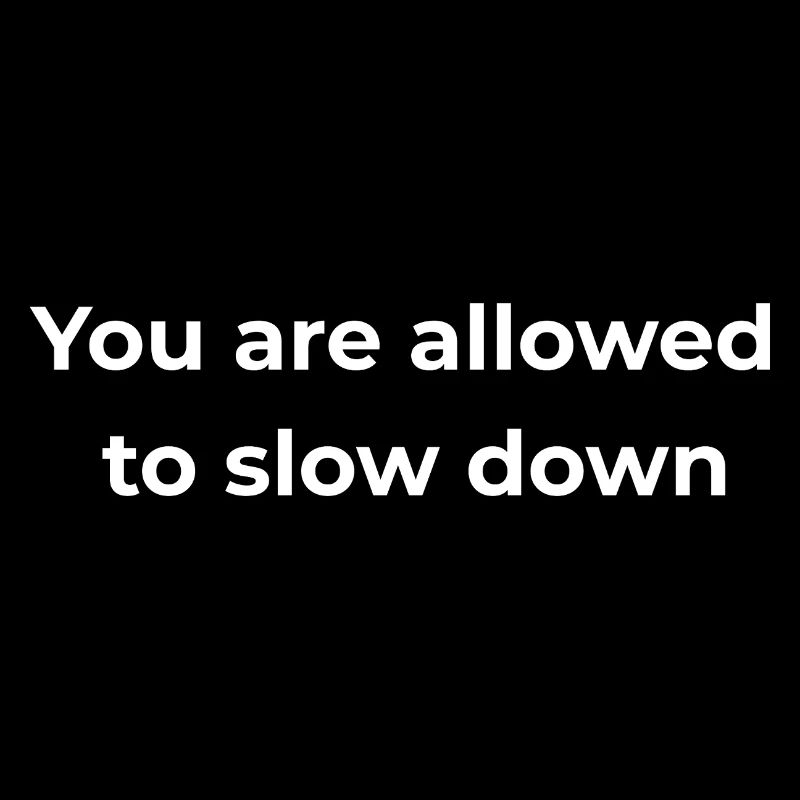 Mindful Reminder | You are allowed to slow down
