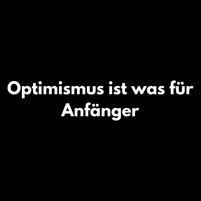 Optimismus? Anfänger – Sarkastisch