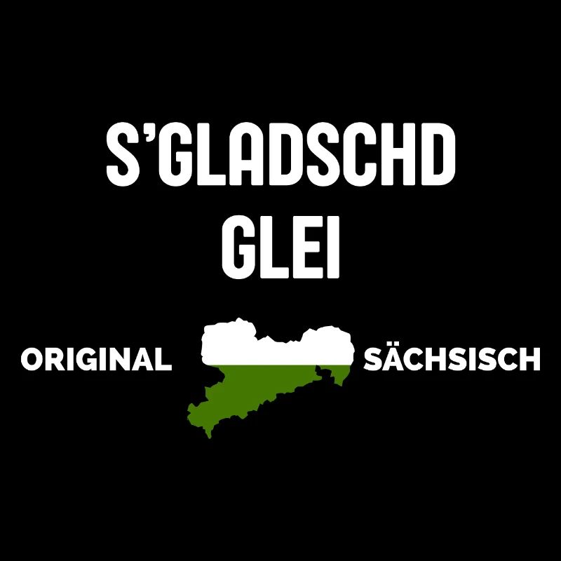 S'Gladschd Glei East German Funny Saying