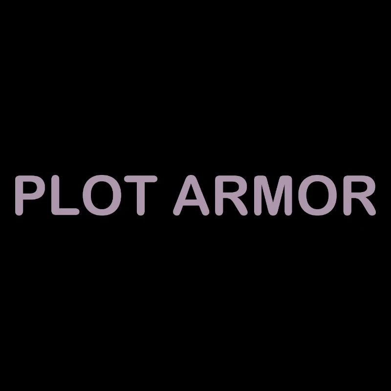 Funny sayings about Plot Armor in the cinema