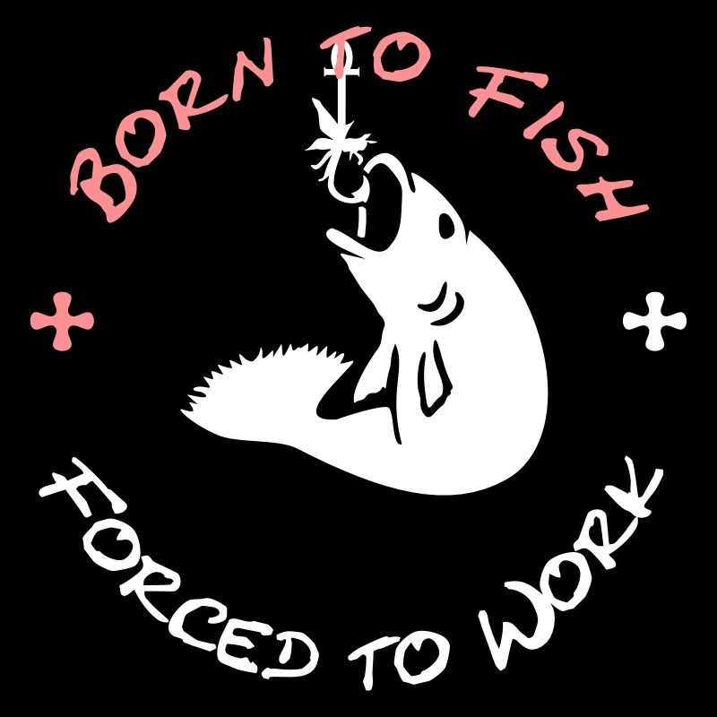 Born to Fish - Forced to Work (2c)
