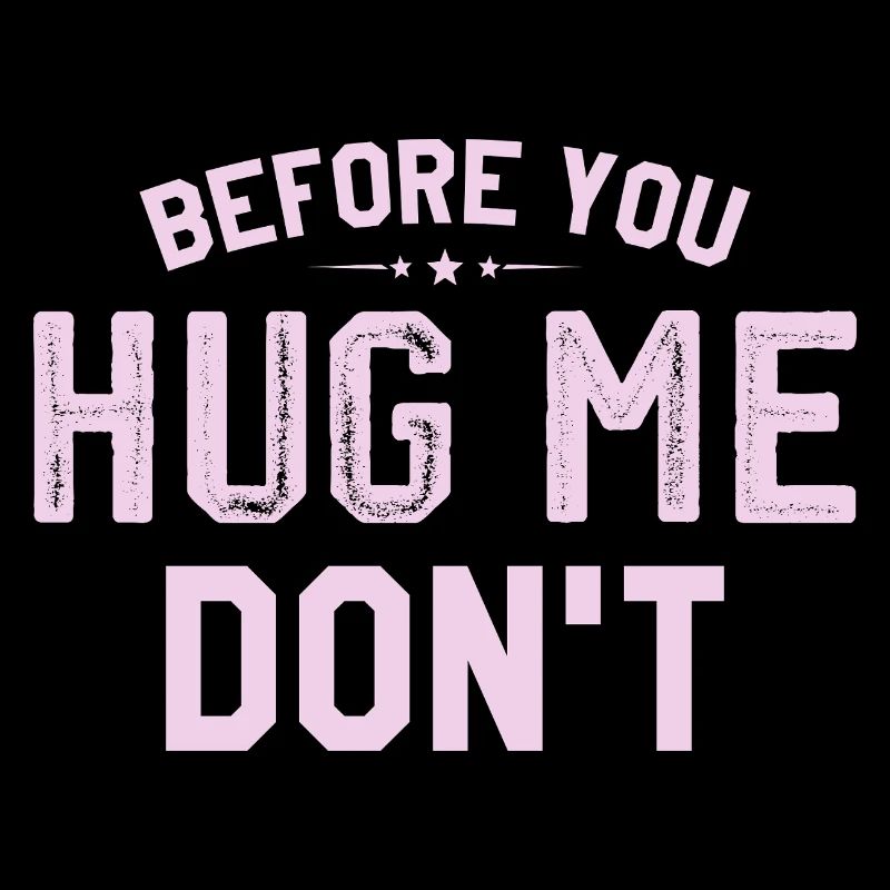 Before you huge me don't