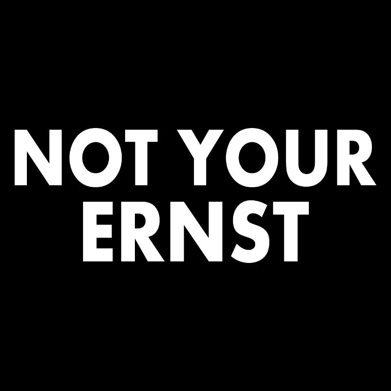 Not your ernst