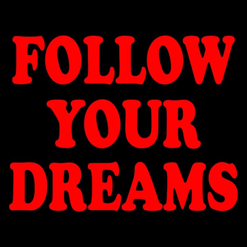 follow your dreams