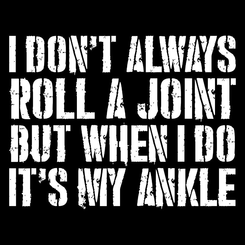 I don't always roll a joint but when I do it
