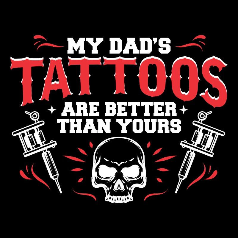 My Dads Tattoos Are Better Than Yours