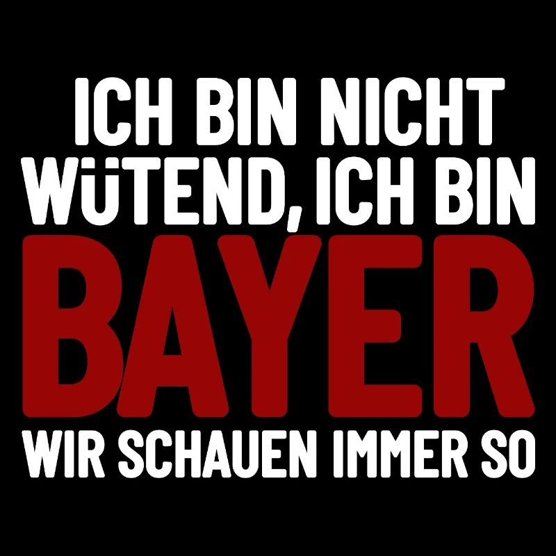 Ich bin nicht wütend - ich bin Bayer
