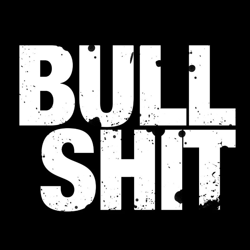 Bullshit - that's nonsense!