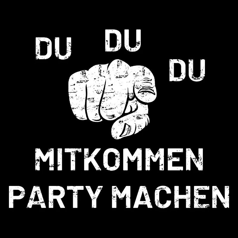Du Du Du Mitkommen Party machen