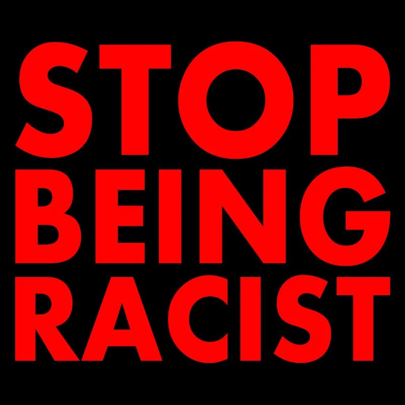 Stop being racist