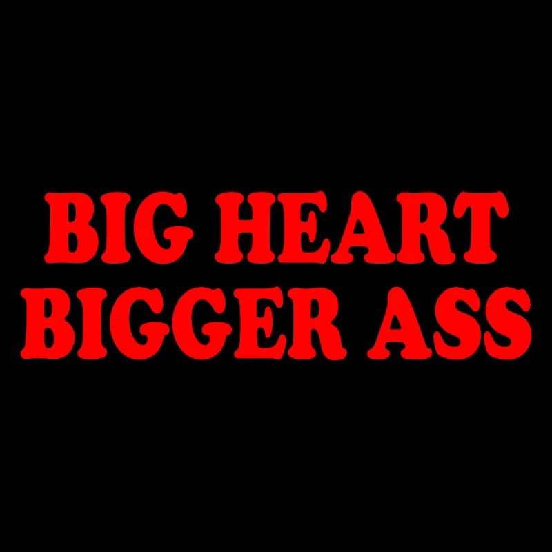 big heart bigger ass