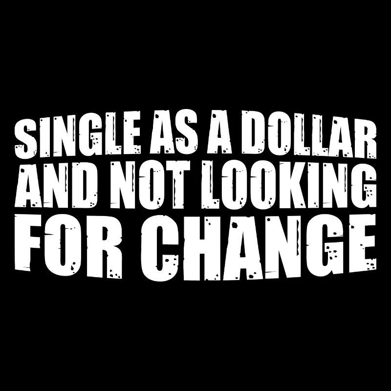 Single As A Dollar And Not Looking For Change 4