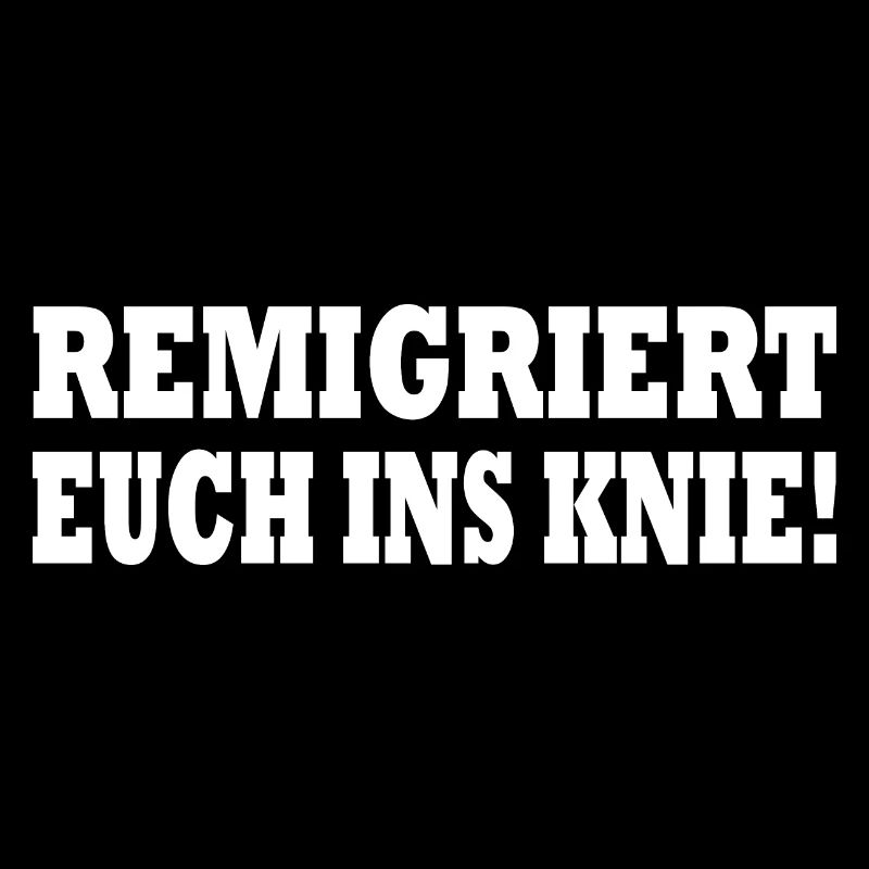 remigriert euch ins knie