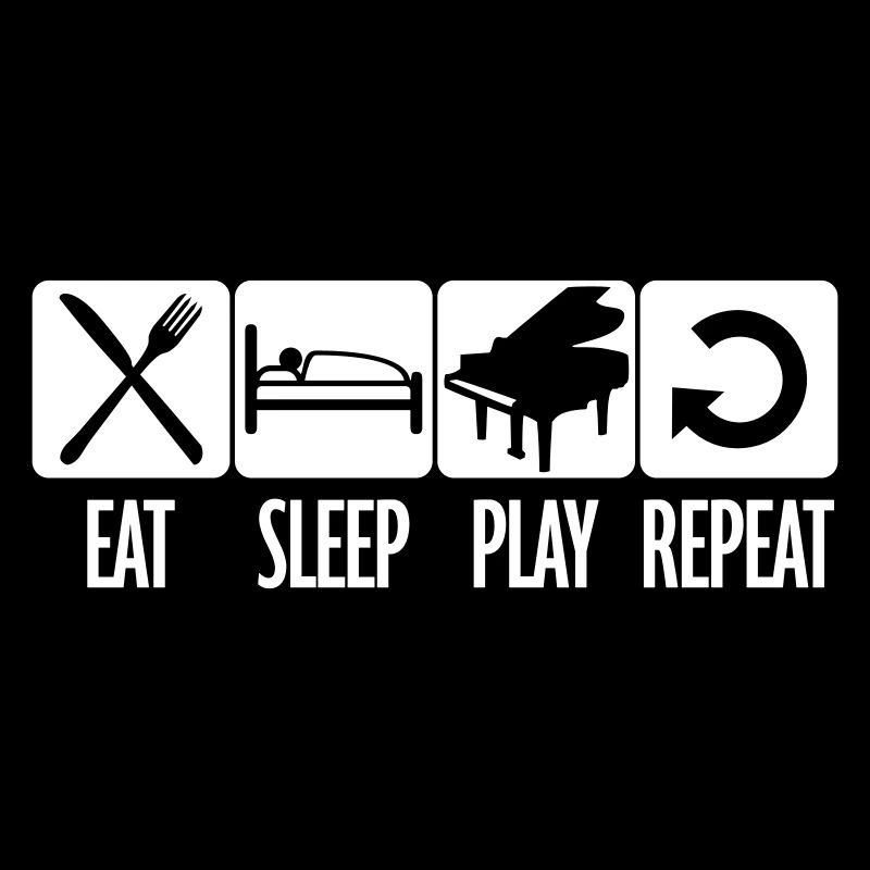 Eat Sleep Piano Repeat Täglich Essen Schlafen Play