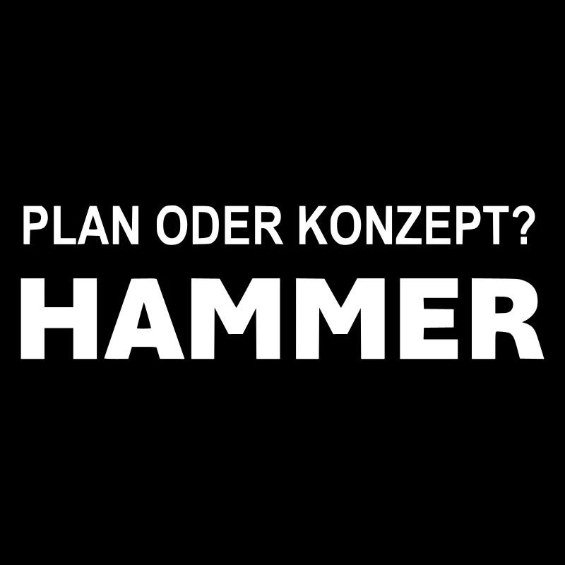 Plan oder Konzept? Hammer!
