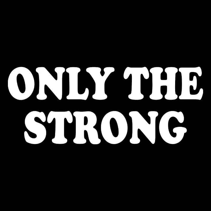 only the strong
