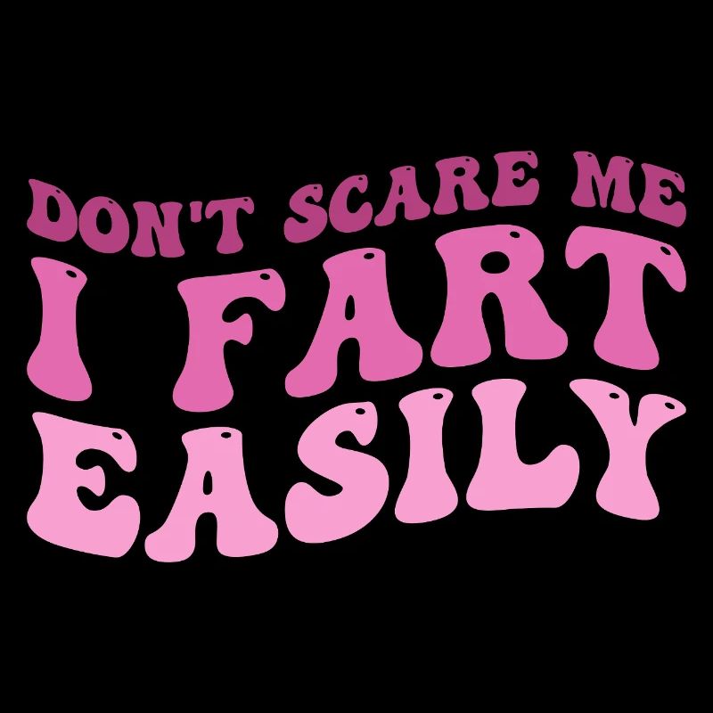 don't scare me i fart easily