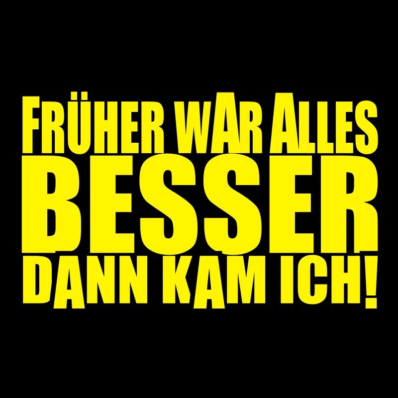 früher war alles besser