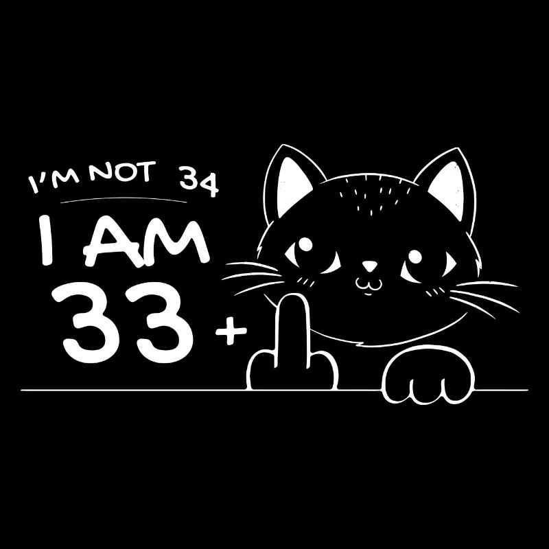 Ich bin nicht 34, ich bin 33 plus 1 Mittelfinger Katzenflip
