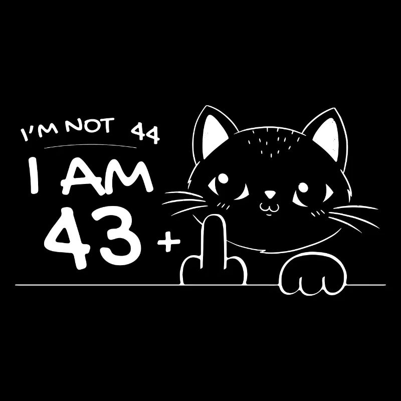 Ich bin nicht 44, ich bin 43 plus 1 Mittelfinger Katzenflip
