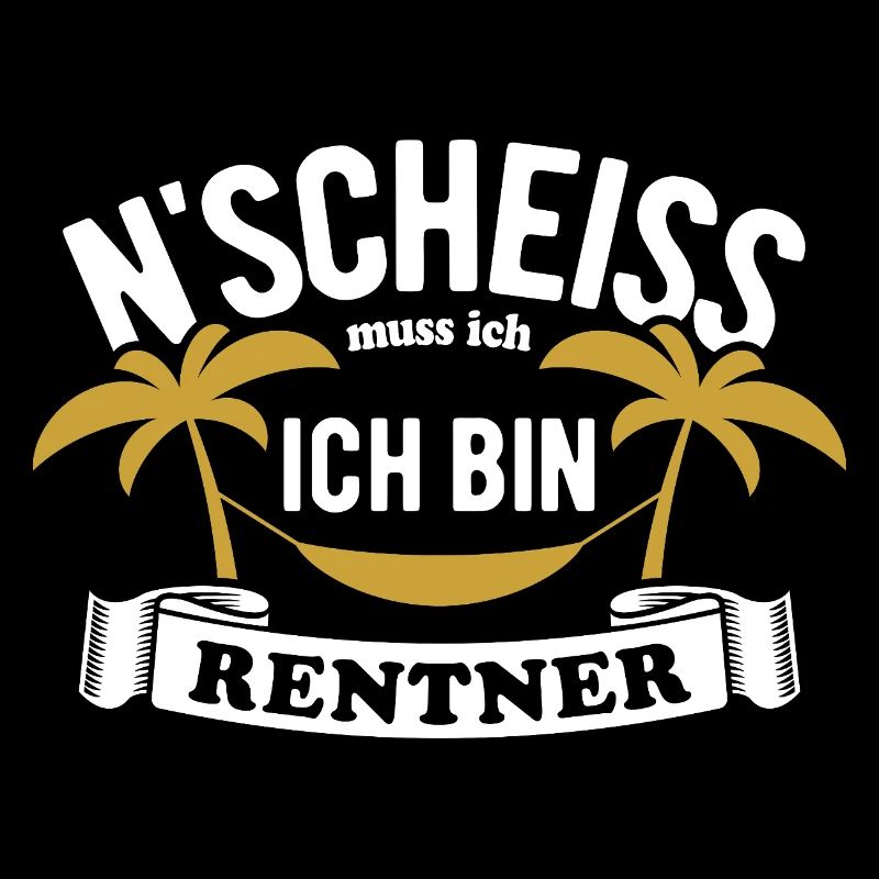N' Scheiss muss ich, ich bin Rentner - Spruch