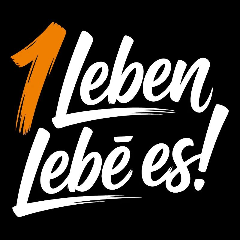 Ein Leben lebe es!