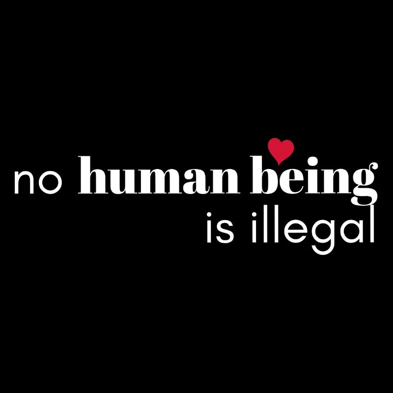 No Human Being Is Illegal