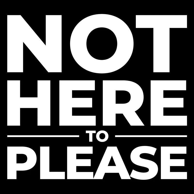 Not Here to Please – Statement Shirt