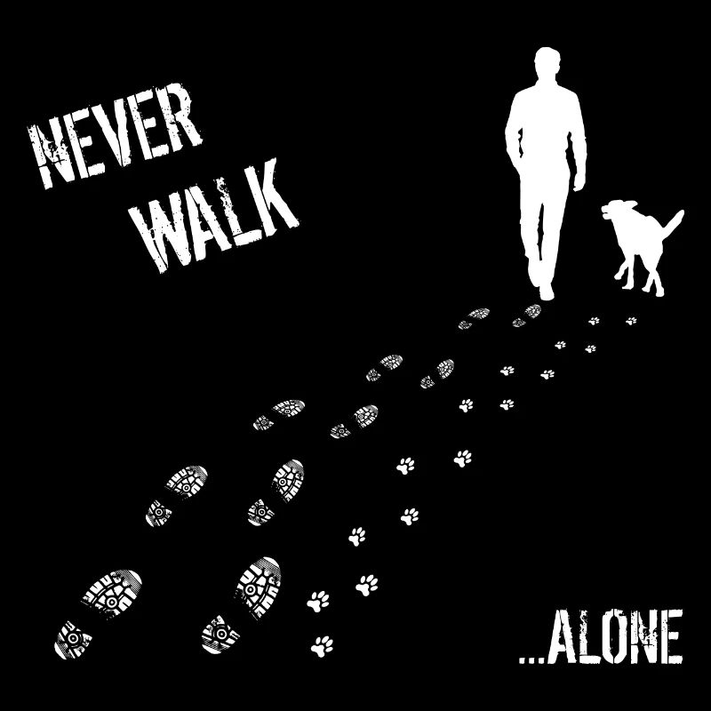 MAN AND DOG NEVER WALK ALONE