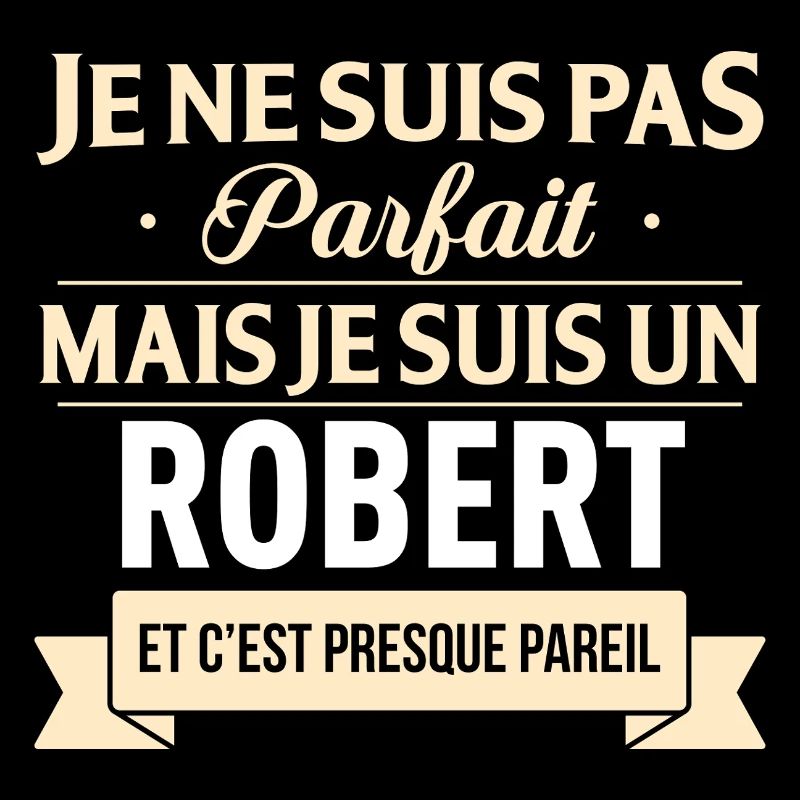 Je Ne Suis Pas Parfait Mais Je Suis Un Robert E...