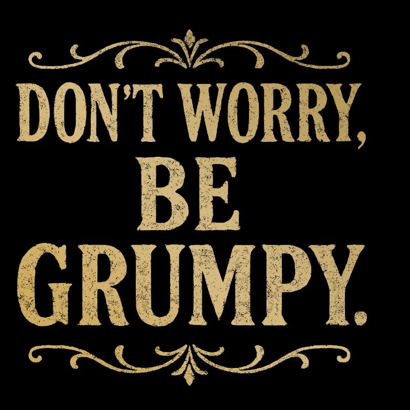 Don’t Worry Be Grumpy Funny Sarcastic Quote