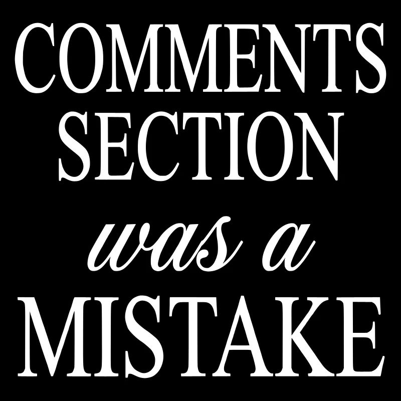 Comments Section was a Mistake - Internet Satire