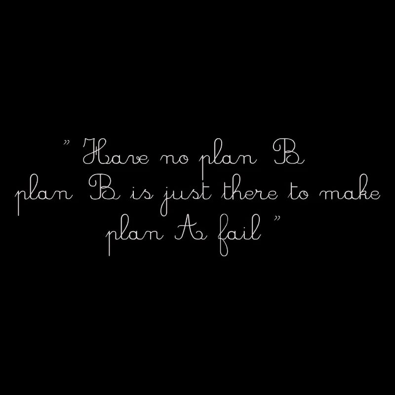 No Plan B – 100% Focus, No Regrets