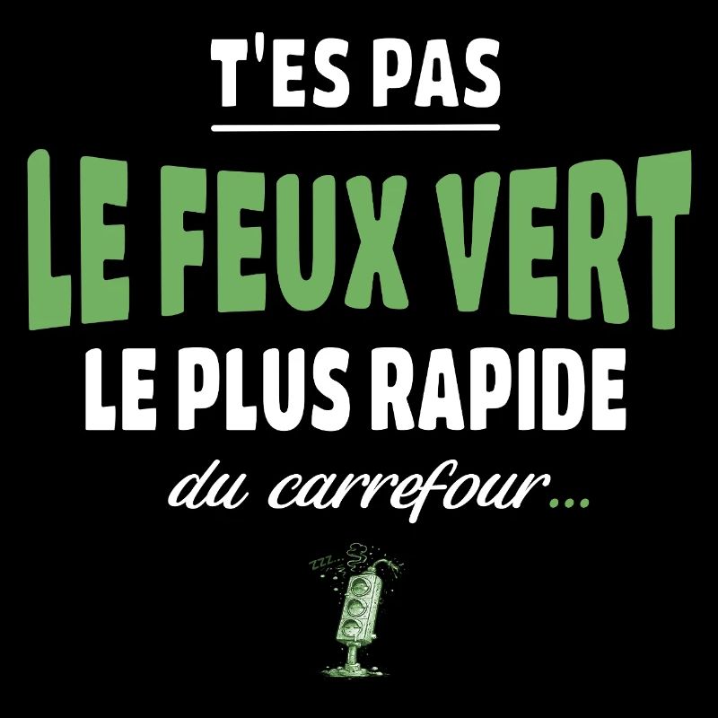 T’es pas le feu vert le plus rapide – Vanne