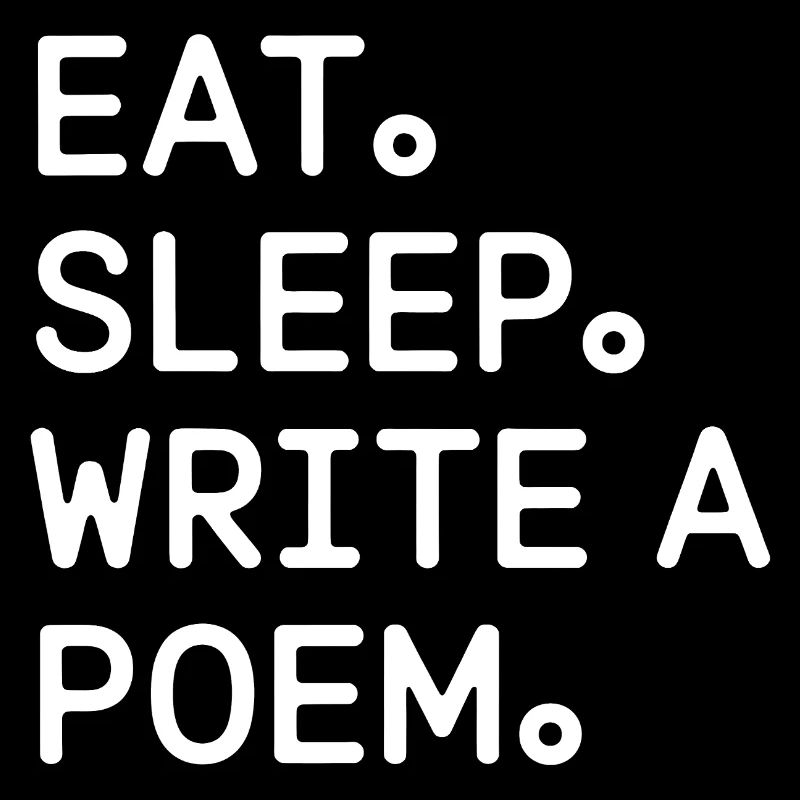 Eat Sleep Write a Poem